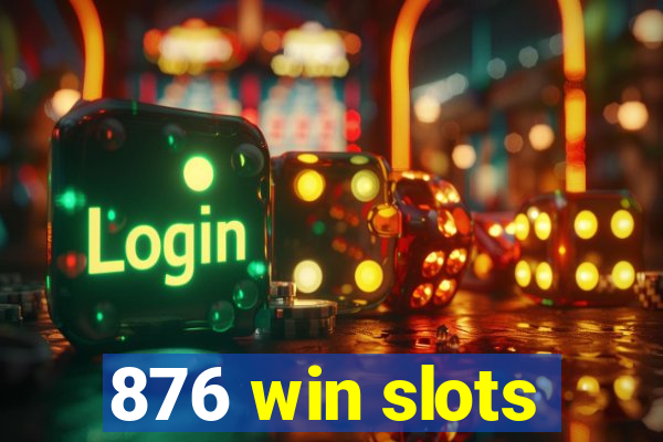 876 win slots